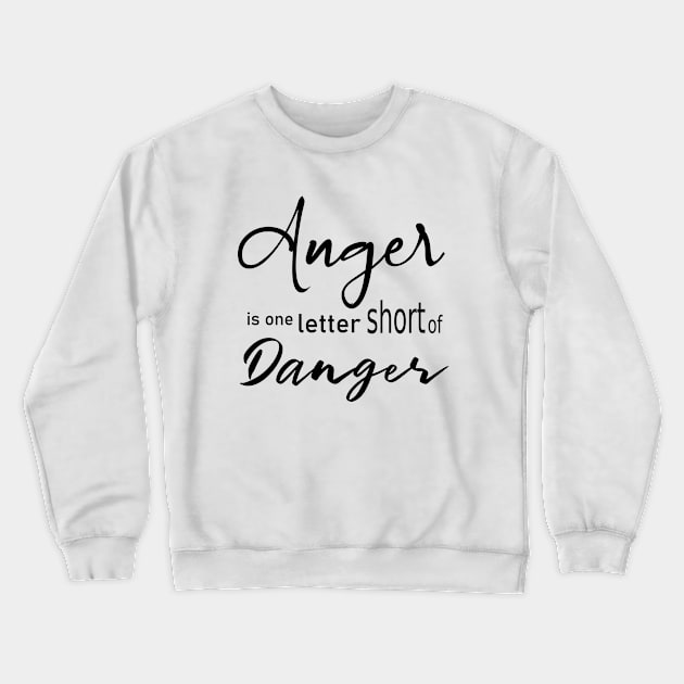 Anger is one letter short of danger Crewneck Sweatshirt by FlyingWhale369